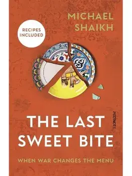 The Last Sweet Bite. When War Changes the Menu, Hardback/Michael Shaikh