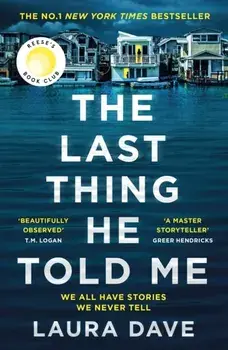The Last Thing He Told Me. The No. 1 New York Times Bestseller and Reese's Book Club Pick, Main, Paperback/Laura Dave