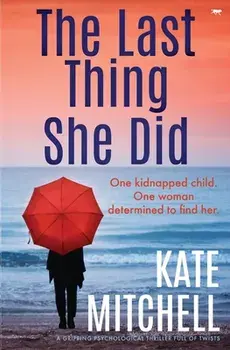 The Last Thing She Did: a gripping psychological thriller full of twists, Paperback/Kate Mitchell