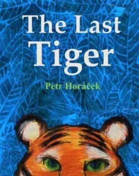 The Last Tiger, Paperback/Petr (Author/Illustrator) Horacek