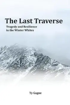 The Last Traverse; Tragedy and Resilience in the Winter Whites, Paperback/Ty Gagne
