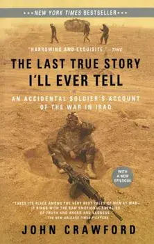 The Last True Story I'll Ever Tell: An Accidental Soldier's Account of the War in Iraq, Paperback/John Crawford