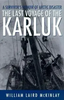 The Last Voyage of the Karluk: A Survivor's Memoir of Arctic Disaster, Paperback/William Laird McKinlay