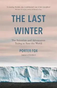 The Last Winter. The Scientists and Adventurers Trying to Save the World, Paperback/Porter Fox
