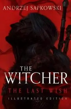 The Last Wish: Illustrated Edition - Andrzej Sapkowski