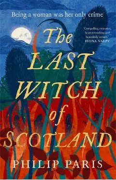 The Last Witch of Scotland: A Bewitching Story Based on True Events - Philip Paris