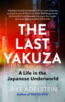 The Last Yakuza. A Life in the Japanese Underworld, Paperback/Jake Adelstein