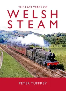 The Last Years of Welsh Steam, Hardback/Peter Tuffrey