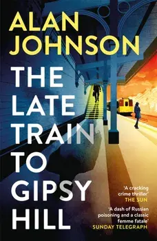 The Late Train to Gipsy Hill. The gripping and fast-paced thriller, Paperback/Alan Johnson