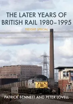The Later Years of British Rail 1980-1995: Freight Special, Paperback/Peter Lovell