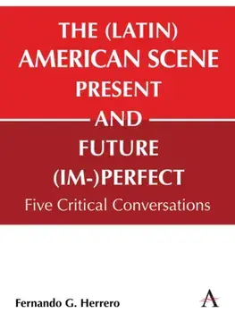 The (Latin) American Scene, Present and Future (Im-)Perfect. Five Critical Conversations, Hardback/Fernando G Herrero