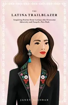 The Latina Trailblazer: Inspiring Stories From Latinas Who Overcame Adversity and Forged a New Path, Paperback/Escobar