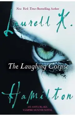 The Laughing Corpse: An Anita Blake, Vampire Hunter Novel - Laurell K. Hamilton
