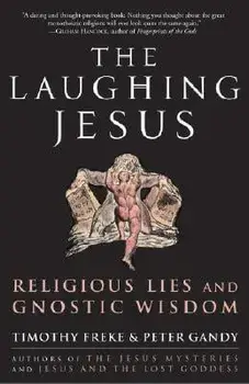 The Laughing Jesus: Religious Lies and Gnostic Wisdom, Paperback/Timothy Freke