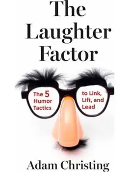 The Laughter Factor. The 5 Humor Tactics to Link, Lift, and Lead, Paperback/Adam Christing