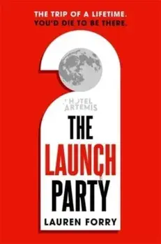 The Launch Party. The ultimate locked room mystery set in the first hotel on the moon, Paperback/Lauren Forry