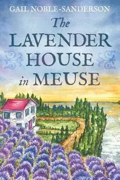The Lavender House in Meuse/Gail Noble-Sanderson