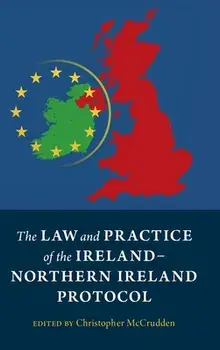 The Law and Practice of the Ireland-Northern Ireland Protocol. New ed, Hardback/***