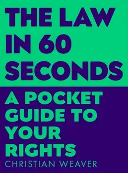 The Law in 60 Seconds. A Pocket Guide to Your Rights, Main, Paperback/Christian Weaver