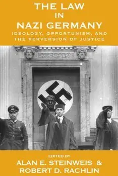 The Law in Nazi Germany: Ideology, Opportunism, and the Perversion of Justice, Paperback/Alan E. Steinweis