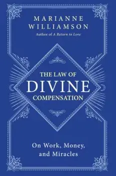 The Law of Divine Compensation: On Work, Money, and Miracles, Paperback/Marianne Williamson