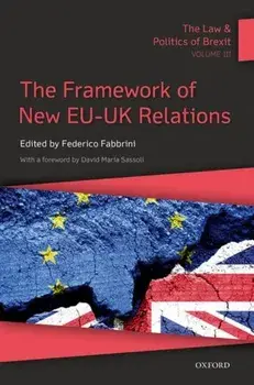 The Law & Politics of Brexit: Volume III. The Framework of New EU-UK Relations, Paperback/***