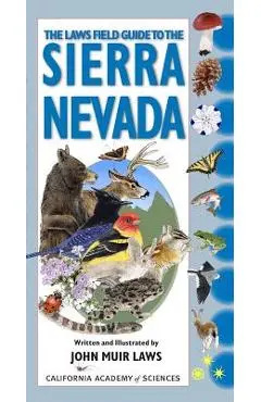 The Laws Field Guide to the Sierra Nevada: Written and Illustrated by John Muir Laws - John Muir Laws