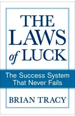 The Laws of Luck: The Success System That Never Fails - Brian Tracy