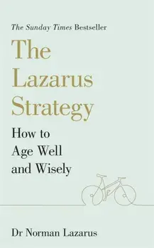 The Lazarus Strategy. How to Age Well and Wisely, Paperback/Dr Norman Lazarus