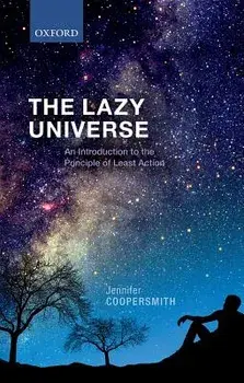 The Lazy Universe: An Introduction to the Principle of Least Action, Hardcover/Jennifer Coopersmith