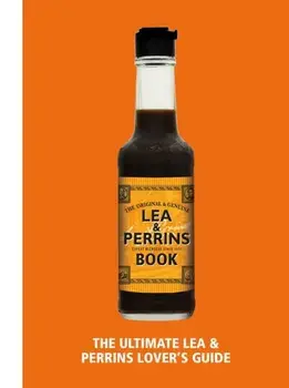 The Lea & Perrins Worcestershire Sauce Book. The Ultimate Worcester Sauce Lover's Guide, Hardback/H.J. Heinz Foods UK Limited