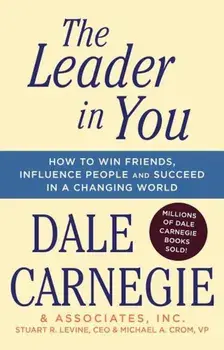 The Leader in You: How to Win Friends, Influence People & Succeed in a Changing World, Paperback/Dale Carnegie