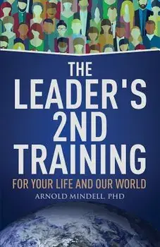 The Leader's 2nd Training: For Your Life and Our World, Paperback/Arnold Mindell