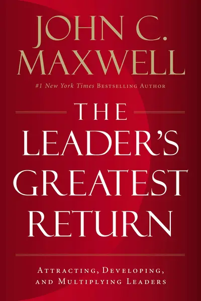 The Leader's Greatest Return | John Maxwell