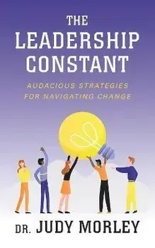 The Leadership Constant. Audacious Strategies for Navigating Change, Paperback/Judy Morley