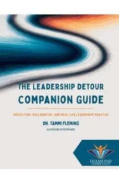 The Leadership Detour Companion Guide: Reflection, Reclamation, and Real-Life Leadership Practice - Tammi Fleming