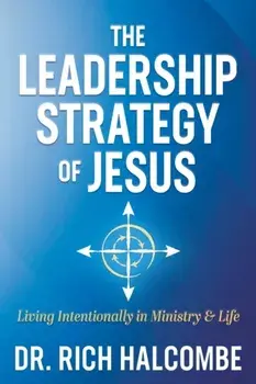 The Leadership Strategy of Jesus. Living Intentionally in Ministry and Life, Paperback/***