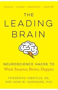 The Leading Brain: Neuroscience Hacks to Work Smarter, Better, Happier - Friederike Fabritius