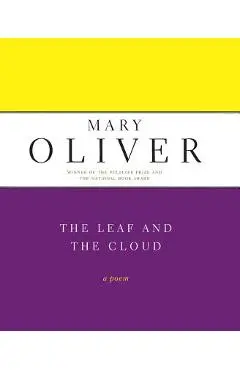 The Leaf and the Cloud - Mary Oliver