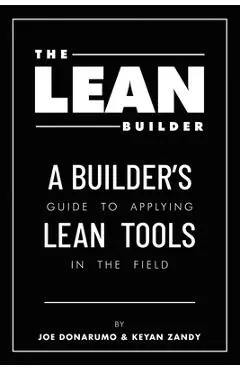 The Lean Builder: A Builder's Guide to Applying Lean Tools in the Field - Joe Donarumo
