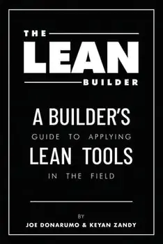 The Lean Builder: A Builder's Guide to Applying Lean Tools in the Field, Paperback/Joe Donarumo