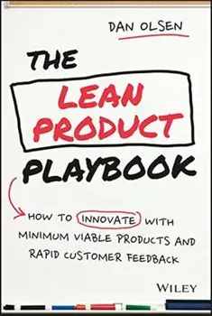The Lean Product Playbook: How to Innovate with Minimum Viable Products and Rapid Customer Feedback, Hardcover/Dan Olsen