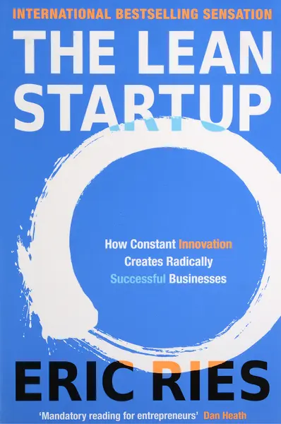 THE LEAN STARTUP: How Constant Innovation Creates Radically Successful Businesses