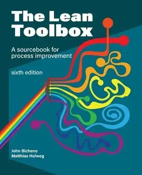 The Lean Toolbox Sixth Edition: A Sourcebook for Process Improvement, Paperback/John R. Bicheno
