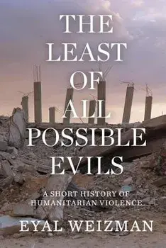 The Least of All Possible Evils: A Short History of Humanitarian Violence, Paperback/Eyal Weizman