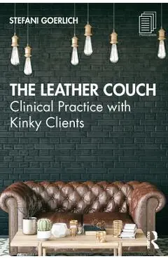 The Leather Couch: Clinical Practice with Kinky Clients - Stefani Goerlich
