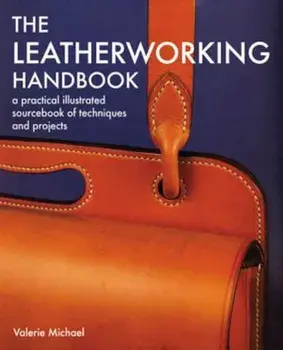 The Leatherworking Handbook: A Practical Illustrated Sourcebook of Techniques and Projects, Paperback/Valerie Michael