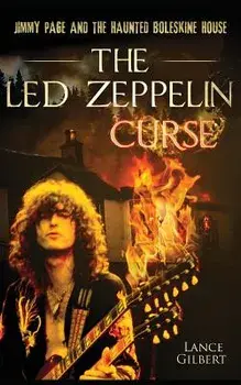 The Led Zeppelin Curse: Jimmy Page and the Haunted Boleskine House, Paperback/Lance Gilbert