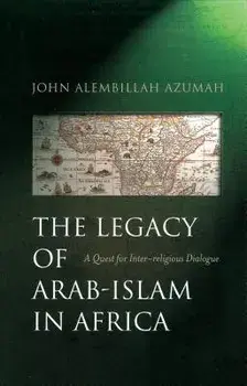 The Legacy of Arab-Islam in Africa: A Quest for Inter-Religious Dialogue, Paperback/John Alembillah Azumah