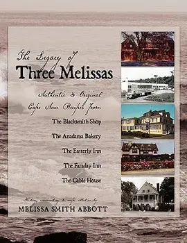 The Legacy of Three Melissas: Authentic and Original Cape Ann Recipes, Paperback/Melissa Smith Abbott